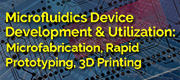 Microfluidics Device Development: Microfabrication, Rapid Prototyping, 3D-Printing 2025